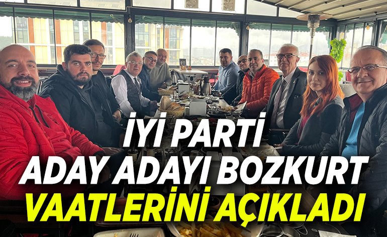İYİ PARTİ ADAY ADAYI BOZKURT, VAATLERİNİ AÇIKLADI