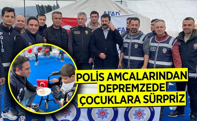 POLİS AMCALARINDAN DEPREMZEDE ÇOCUKLARA SÜRPRİZ