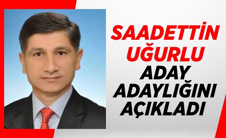 SAADETTİN UĞURLU, İYİ PARTİ ADAY ADAYLIĞINI AÇIKLADI 