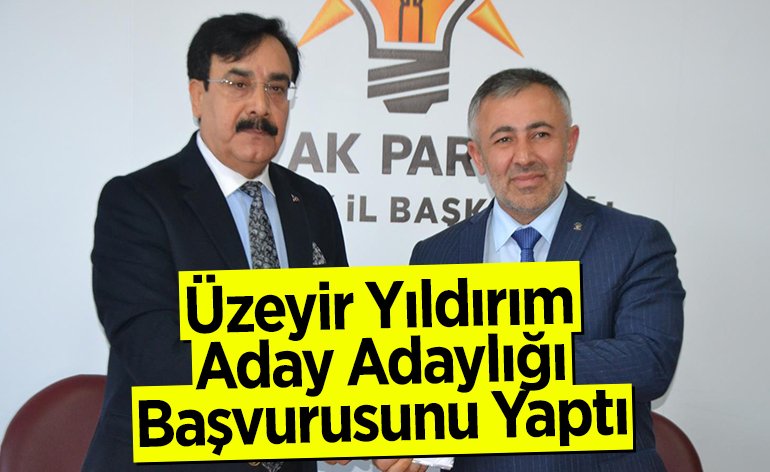 Üzeyir Yıldırım, Aday Adaylığı Başvurusunu Yaptı