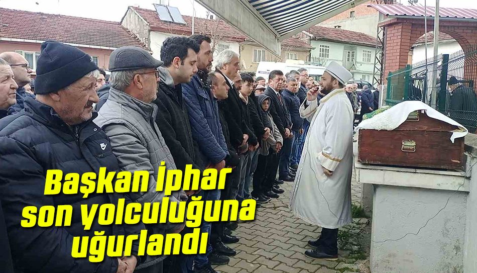 Başkan Harun Hasan İphar, son yolculuğuna uğurlandı