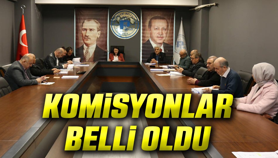 KOMİSYONLAR BELLİ OLDU