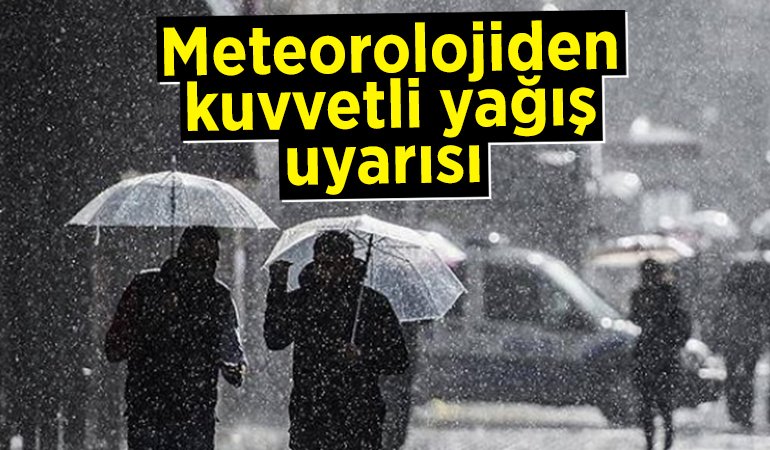 Meteorolojiden kuvvetli yağış uyarısı