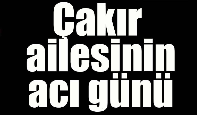 bilecik-haber_cakir-ailesinin-aci-gunu-14837.jpg