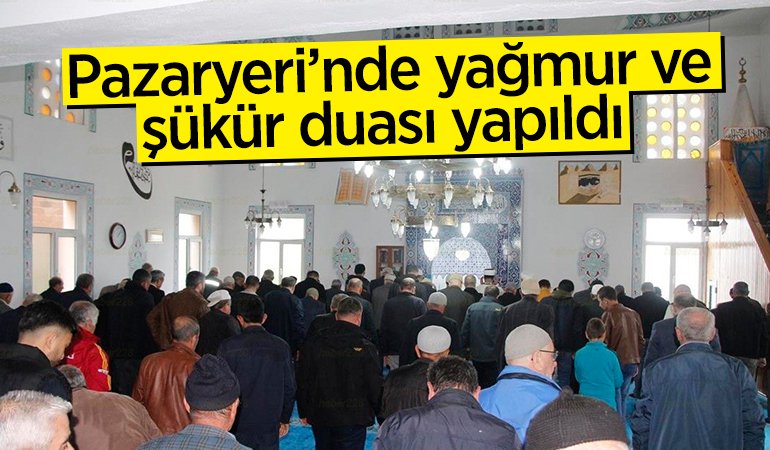 Pazaryeri’nde yağmur ve şükür duası yapıldı