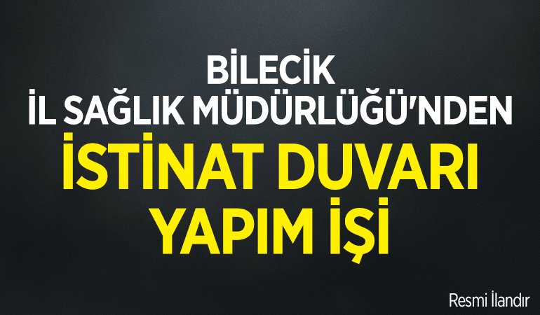BİLECİK İL SAĞLIK MÜDÜRLÜĞÜ'NDEN İSTİNAT DUVARI YAPIM İŞİ