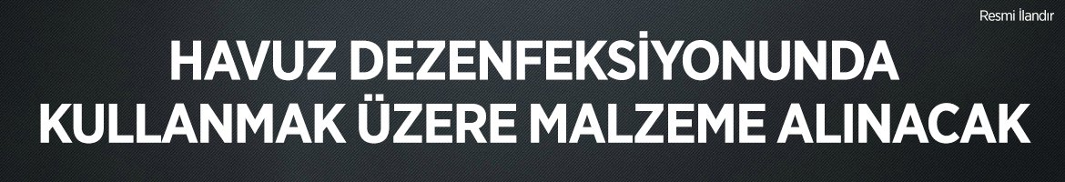 HAVUZ DEZENFEKSİYONUNDA KULLANMAK ÜZERE MALZEME ALINACAK