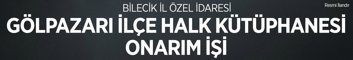 GÖLPAZARI İLÇE HALK KÜTÜPHANESİ ONARIM İŞİ