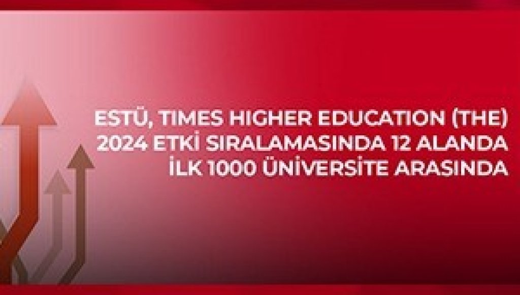 bilecik-haber_estu-times-higher-education-the-2024-etki-siralamasi-nda-12-alanda-ilk-bin-universite-arasinda-12143.jpg