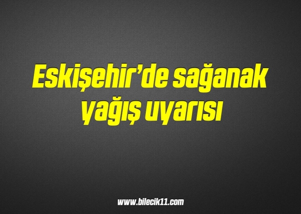 bilecik-haber_eskisehir-de-saganak-yagis-uyarisi-3-3.jpg