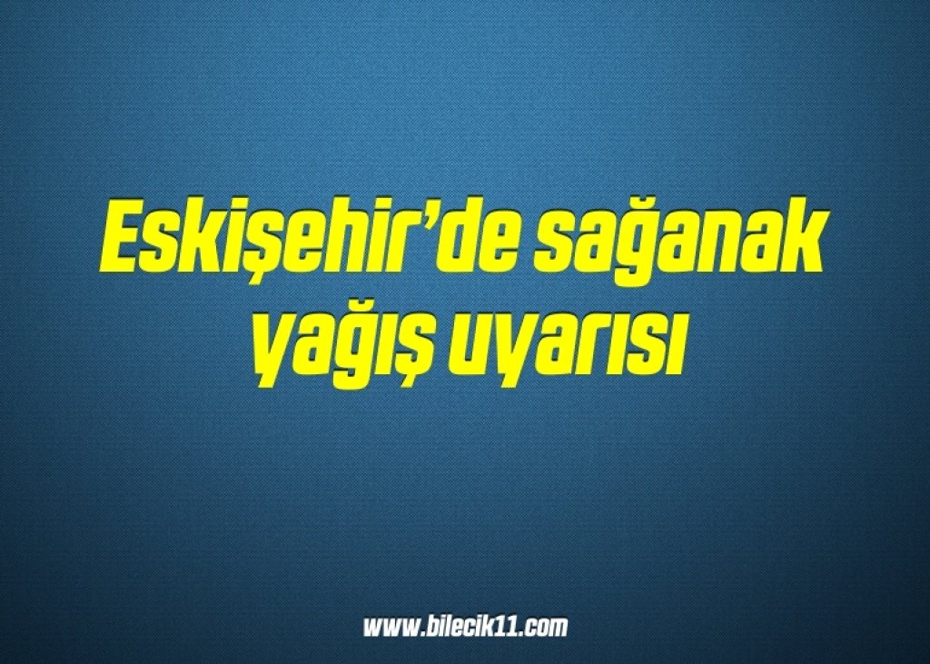 bilecik-haber_eskisehir-de-saganak-yagis-uyarisi-8-8.jpg