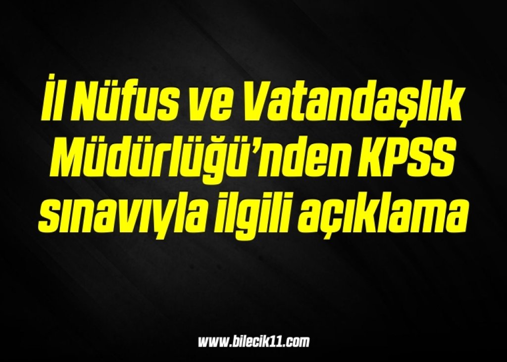 bilecik-haber_il-nufus-ve-vatandaslik-mudurlugu-nden-kpss-sinaviyla-ilgili-aciklama-16-16.jpg
