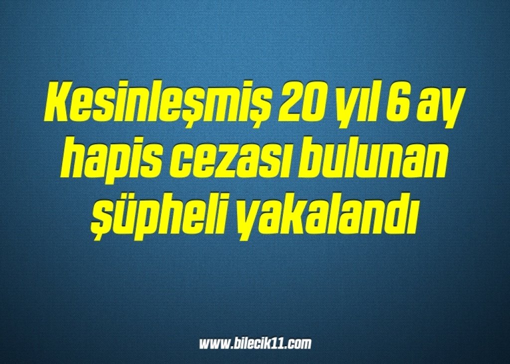 bilecik-haber_kesinlesmis-20-yil-6-ay-hapis-cezasi-bulunan-supheli-yakalandi-12-12.jpg