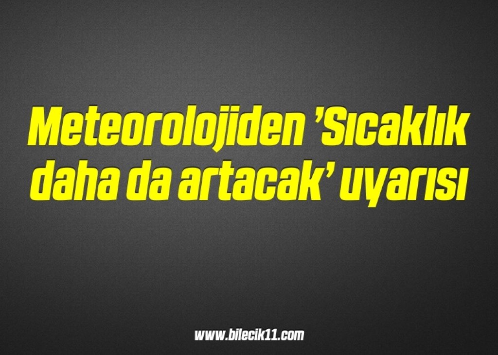 bilecik-haber_meteorolojiden-sicaklik-daha-da-artacak-uyarisi-12-12.jpg
