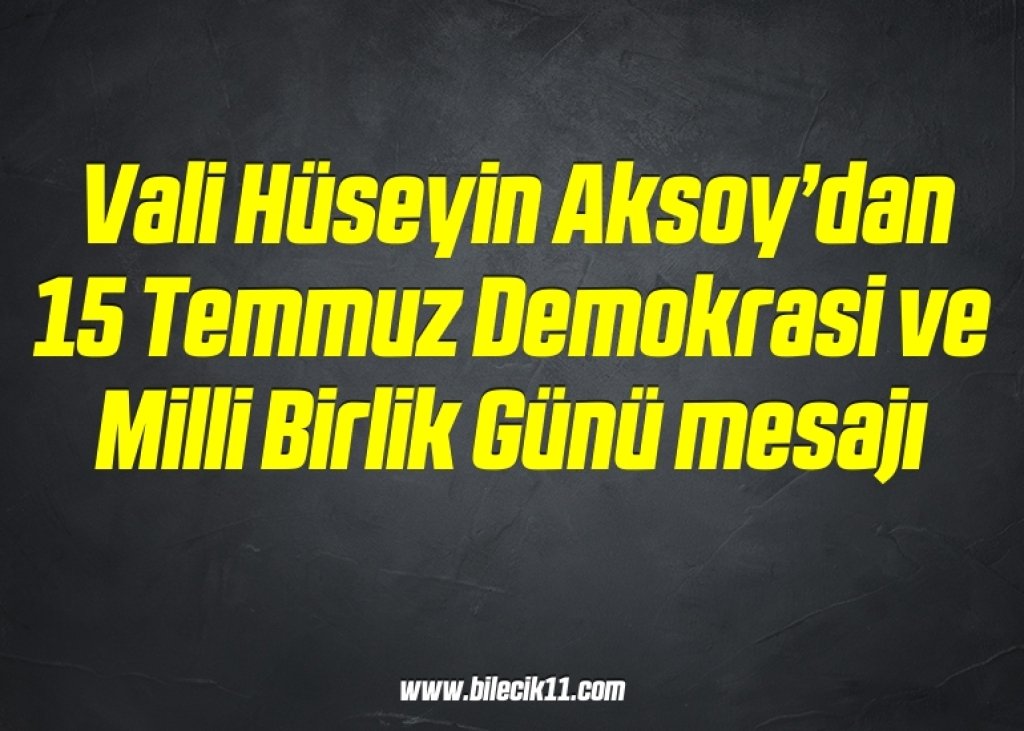 bilecik-haber_vali-huseyin-aksoy-dan-15-temmuz-demokrasi-ve-milli-birlik-gunu-mesaji-9-9.jpg