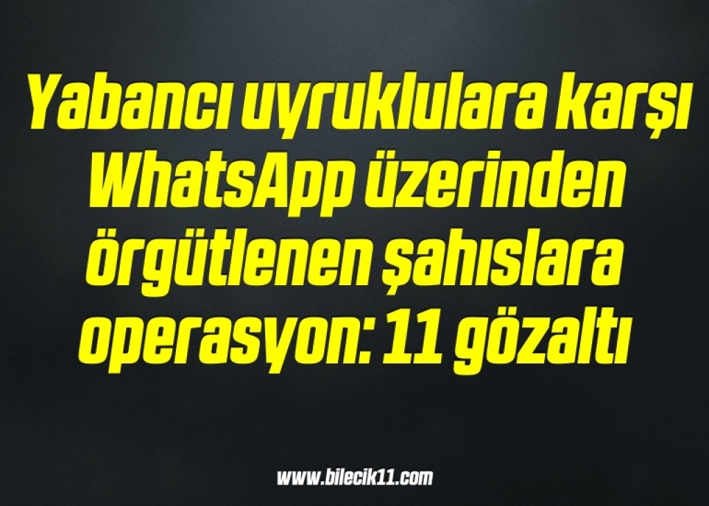 bilecik-haber_yabanci-uyruklulara-karsi-whatsapp-uzerinden-orgutlenen-sahislara-operasyon-11-gozalti-18-18.jpg