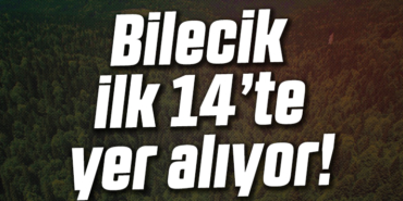 Bilecik ilk 14'de yer alıyor