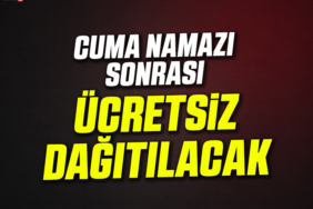 CUMA NAMAZI SONRASI ÜCRETSİZ DAĞITILACAK