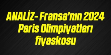 bilecik-haber_analiz-fransa-nin-2024-paris-olimpiyatlari-fiyaskosu-15-15.jpg