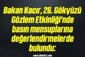 bilecik-haber_bakan-kacir-26-gokyuzu-gozlem-etkinligi-nde-basin-mensuplarina-degerlendirmelerde-bulundu-18-18.jpg