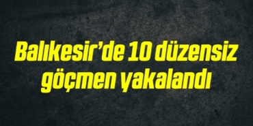 bilecik-haber_balikesir-de-10-duzensiz-gocmen-yakalandi-13-13.jpg