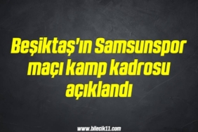 bilecik-haber_besiktas-in-samsunspor-maci-kamp-kadrosu-aciklandi-12-12.jpg
