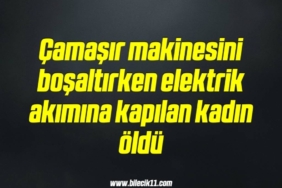 bilecik-haber_camasir-makinesini-bosaltirken-elektrik-akimina-kapilan-kadin-oldu-10-10.jpg