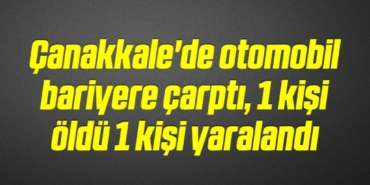 bilecik-haber_canakkale-de-otomobil-bariyere-carpti-1-kisi-oldu-1-kisi-yaralandi-13-13.jpg