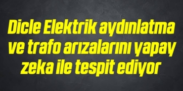bilecik-haber_dicle-elektrik-aydinlatma-ve-trafo-arizalarini-yapay-zeka-ile-tespit-ediyor-1-1.jpg