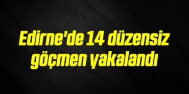 bilecik-haber_edirne-de-14-duzensiz-gocmen-yakalandi-10-10.jpg