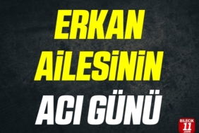 bilecik-haber_erkan-ailesinin-aci-gunu-24565.jpg