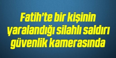bilecik-haber_fatih-te-bir-kisinin-yaralandigi-silahli-saldiri-guvenlik-kamerasinda-20-20.jpg
