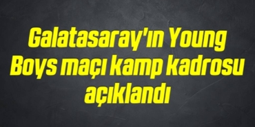 bilecik-haber_galatasaray-in-young-boys-maci-kamp-kadrosu-aciklandi-2-2.jpg