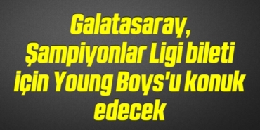 bilecik-haber_galatasaray-sampiyonlar-ligi-bileti-icin-young-boys-u-konuk-edecek-8-8.jpg