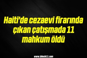 bilecik-haber_haiti-de-cezaevi-firarinda-cikan-catismada-11-mahkum-oldu-5-5.jpg