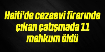bilecik-haber_haiti-de-cezaevi-firarinda-cikan-catismada-11-mahkum-oldu-5-5.jpg
