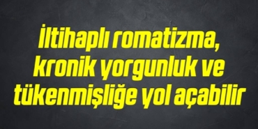 bilecik-haber_iltihapli-romatizma-kronik-yorgunluk-ve-tukenmislige-yol-acabilir-17-17.jpg