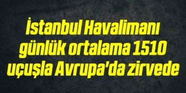 bilecik-haber_istanbul-havalimani-gunluk-ortalama-1510-ucusla-avrupa-da-zirvede-4-4.jpg