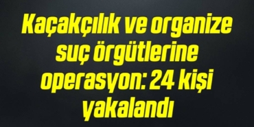 bilecik-haber_kacakcilik-ve-organize-suc-orgutlerine-operasyon-24-kisi-yakalandi-16-16.jpg