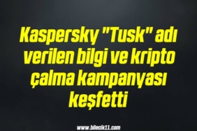 bilecik-haber_kaspersky-tusk-adi-verilen-bilgi-ve-kripto-calma-kampanyasi-kesfetti-5-5.jpg