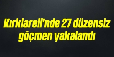 bilecik-haber_kirklareli-nde-27-duzensiz-gocmen-yakalandi-2-2.jpg