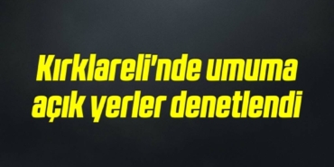 bilecik-haber_kirklareli-nde-umuma-acik-yerler-denetlendi-19-19.jpg