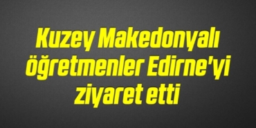 bilecik-haber_kuzey-makedonyali-ogretmenler-edirne-yi-ziyaret-etti-11-11.jpg
