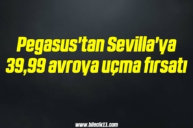 bilecik-haber_pegasus-tan-sevilla-ya-39-99-avroya-ucma-firsati-10-10.jpg