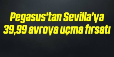 bilecik-haber_pegasus-tan-sevilla-ya-39-99-avroya-ucma-firsati-10-10.jpg