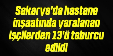 bilecik-haber_sakarya-da-hastane-insaatinda-yaralanan-iscilerden-13-u-taburcu-edildi-3-3.jpg