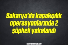 bilecik-haber_sakarya-da-kacakcilik-operasyonlarinda-2-supheli-yakalandi-17-17.jpg