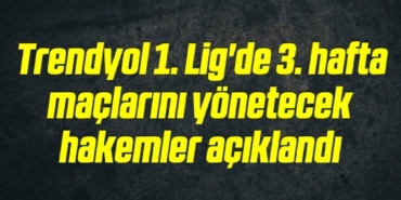 bilecik-haber_trendyol-1-lig-de-3-hafta-maclarini-yonetecek-hakemler-aciklandi-3-3.jpg