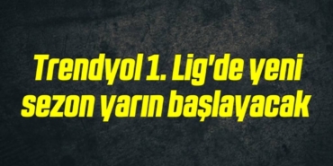 bilecik-haber_trendyol-1-lig-de-yeni-sezon-yarin-baslayacak-12-12.jpg