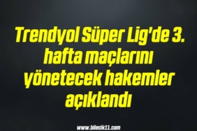 bilecik-haber_trendyol-super-lig-de-3-hafta-maclarini-yonetecek-hakemler-aciklandi-13-13.jpg